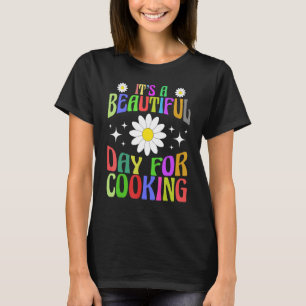 It's A Beautiful Day For Cooking Women Celebration T-Shirt