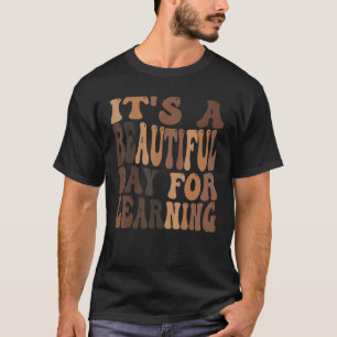 It's a Beautiful Day For Learning 1 T-Shirt
