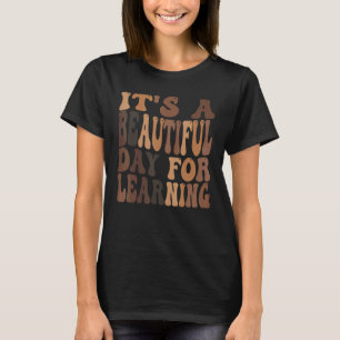 It's a Beautiful Day For Learning 1 T-Shirt