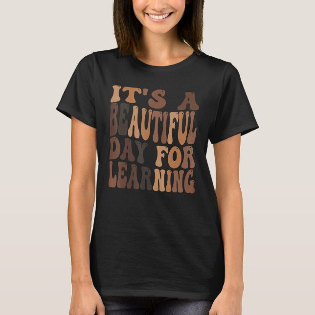 It's a Beautiful Day For Learning 1 T-Shirt (Front)