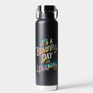 It's a Beautiful Day for Learning Back To School Water Bottle