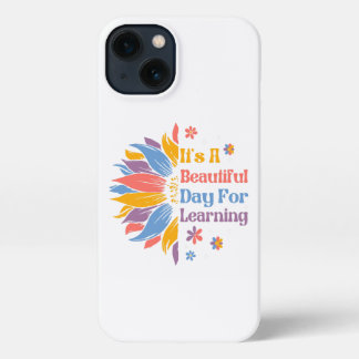 It's A Beautiful Day For Learning iPhone 13 Case