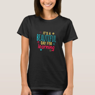 It's a Beautiful Day For Learning Teacher Students T-Shirt