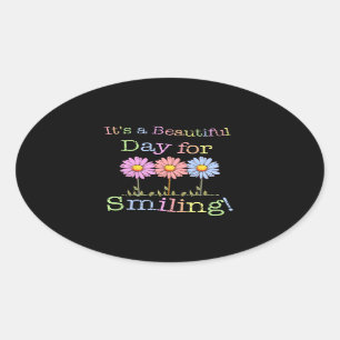 Its a Beautiful Day for Smiling Graphic - Oval Sti Sticker
