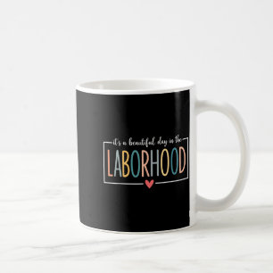 Its A Beautiful Day In The Laborhood Coffee Mug