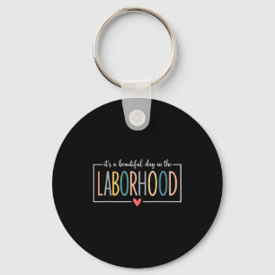 It's A Beautiful Day In The Laborhood  Key Ring