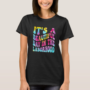 It's A Beautiful Day In the Laborhood Labour Deliv T-Shirt