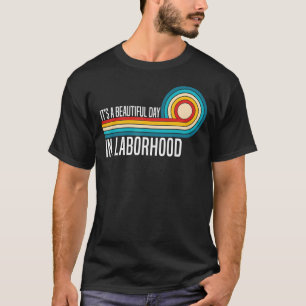 It's A Beautiful Day In The Laborhood LD Nurse Mid T-Shirt