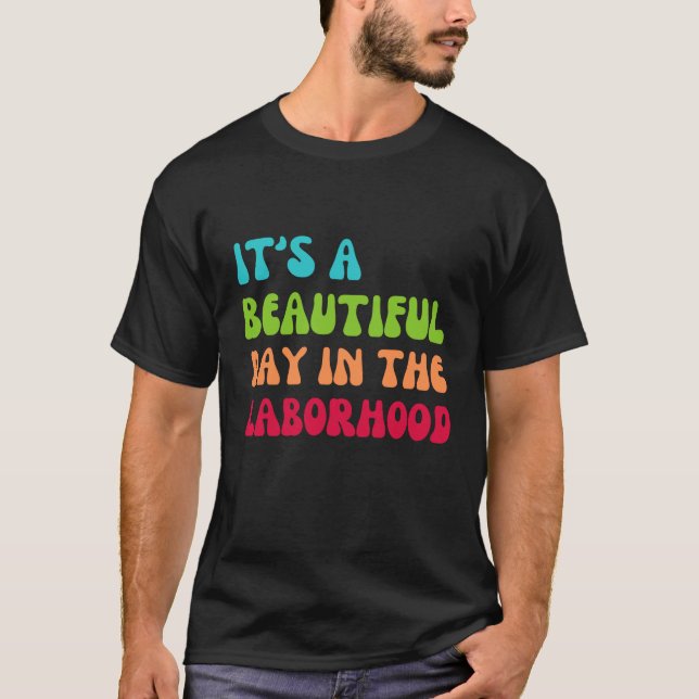 It's a beautiful day in the laborhood T-Shirt (Front)
