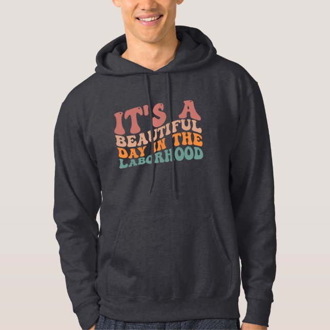It's a Beautiful Day in The Labour hood, Workers Hoodie (Front)