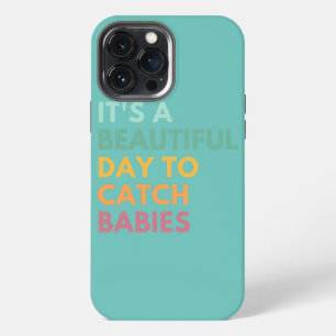 It's A Beautiful Day To Catch Babies Midwife LD iPhone 13 Pro Max Case