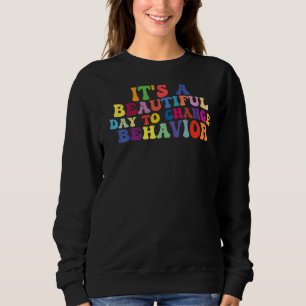 It's A Beautiful Day To Change Behaviour RBT Thera Sweatshirt