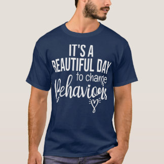 Its a Beautiful Day To Change Behaviours  Cute T-Shirt