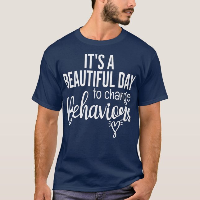 Its a Beautiful Day To Change Behaviours  Cute T-Shirt (Front)