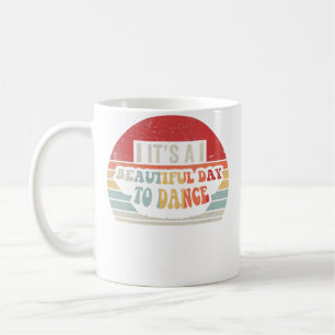 It'S A Beautiful Day To Dance Dancer Dance Instruc Coffee Mug