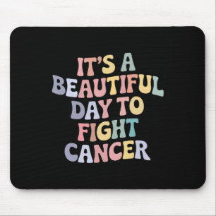 It's A Beautiful Day To Fight Cancer Awareness Sup Mouse Pad