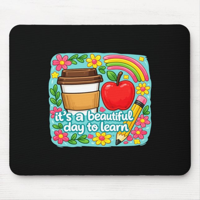 Its A Beautiful Day To Learn Cute Teacher Quote Mouse Pad (Front)