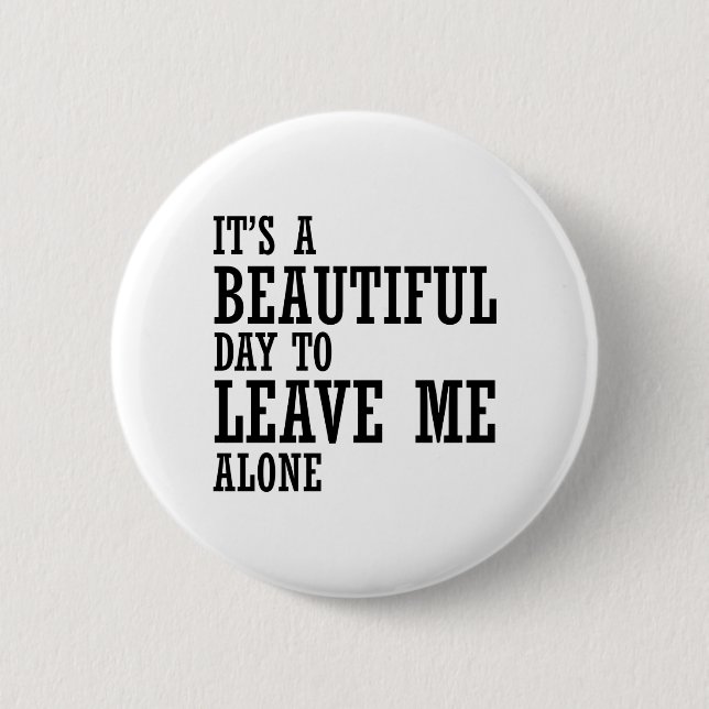 it's a beautiful day to leave me alone 6 cm round badge (Front)