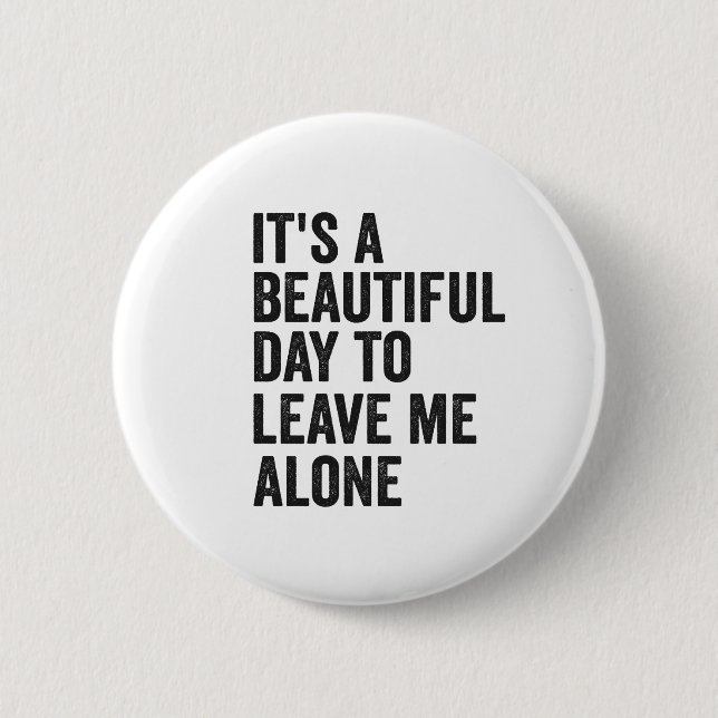 It's a Beautiful Day to Leave Me Alone Funny Gift  6 Cm Round Badge (Front)