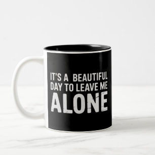 Its A Beautiful Day to Leave Me Alone Funny Humour Two-Tone Coffee Mug