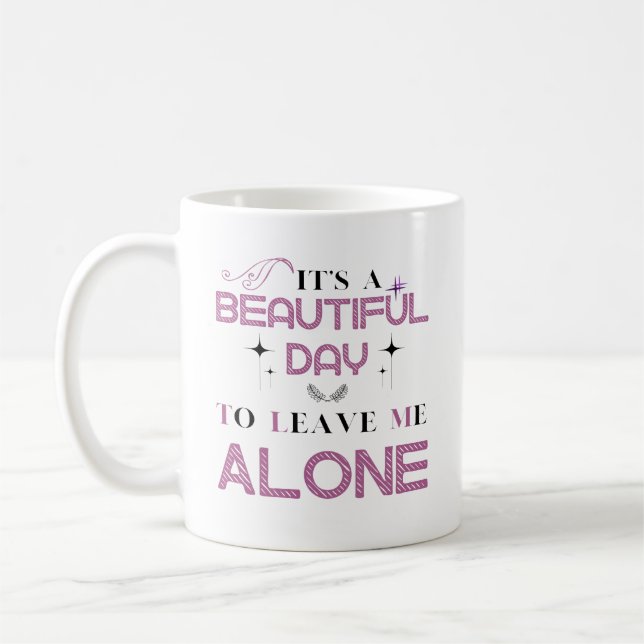 It's A Beautiful Day To Leave Me Alone Funny Quote Coffee Mug (Left)