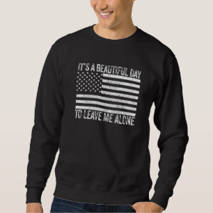 It's a Beautiful Day To Leave Me Alone Introvert S Sweatshirt