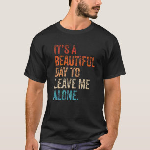 It's a Beautiful Day To Leave Me Alone Introvert S T-Shirt