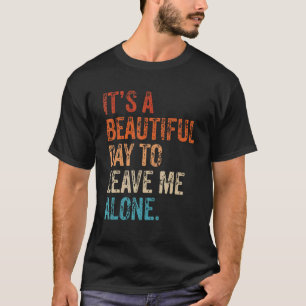 It's a Beautiful Day To Leave Me Alone Introvert S T-Shirt