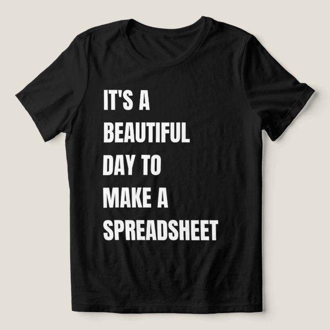 It's A Beautiful Day To, Make A Spreadsheet,  Tri-Blend Shirt (Design Front)