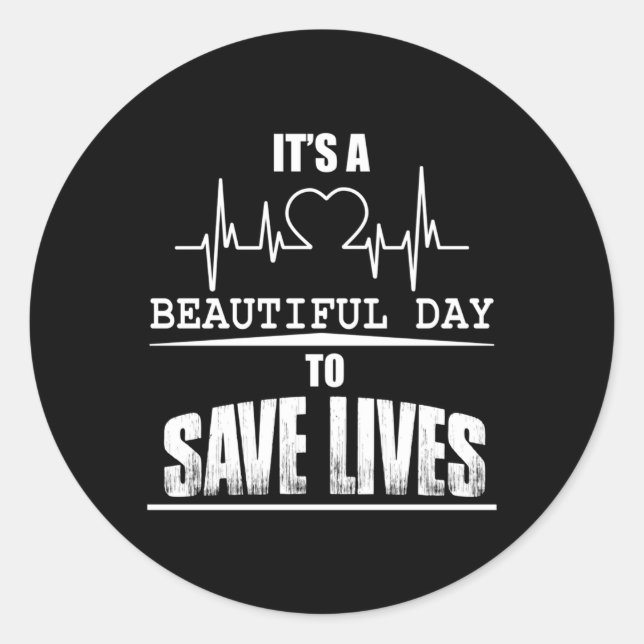 It'S A Beautiful Day To Save Lives Classic Round Sticker (Front)