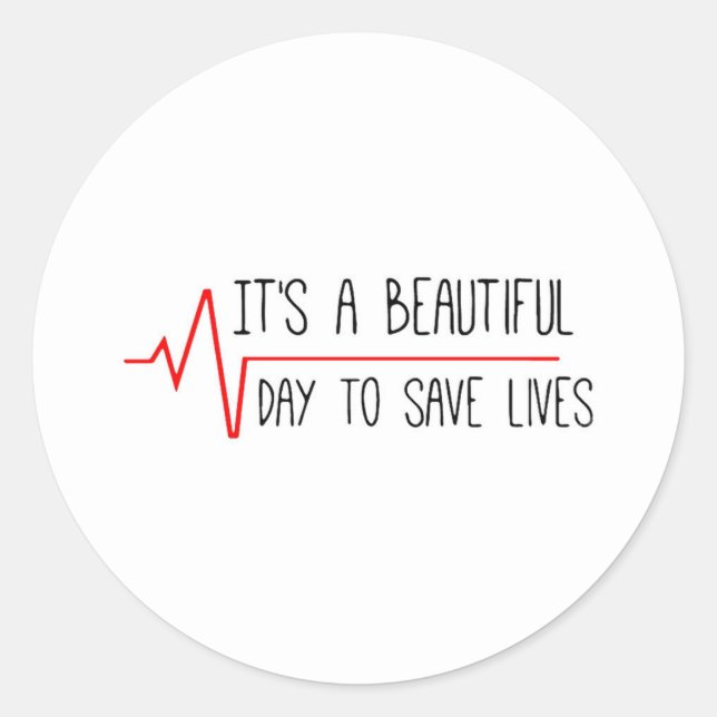 Its A Beautiful Day To Save Lives Classic Round Sticker (Front)
