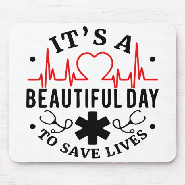 Its a Beautiful Day to Save Lives Mouse Pad (Front)