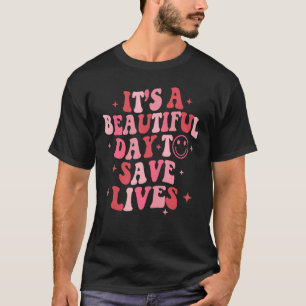It's A Beautiful Day To Save Lives Nurse Doctor Va T-Shirt