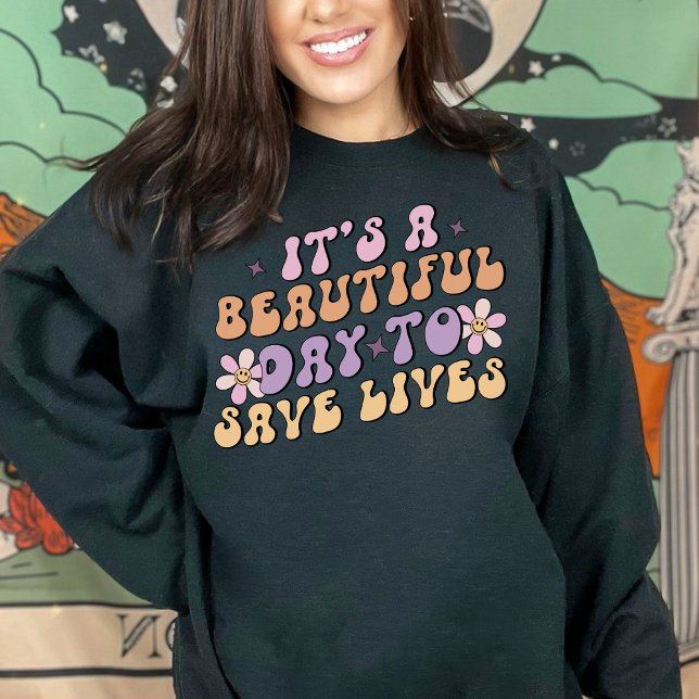 It's a beautiful day to save lives retro nurse sweatshirt (Creator Uploaded)