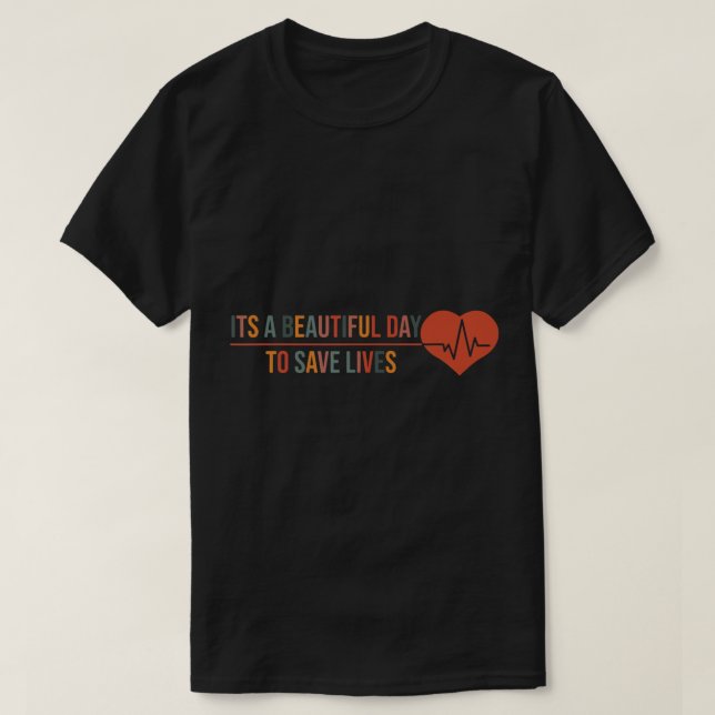 It's A Beautiful Day To Save Lives, Trendy Nursing T-Shirt (Design Front)