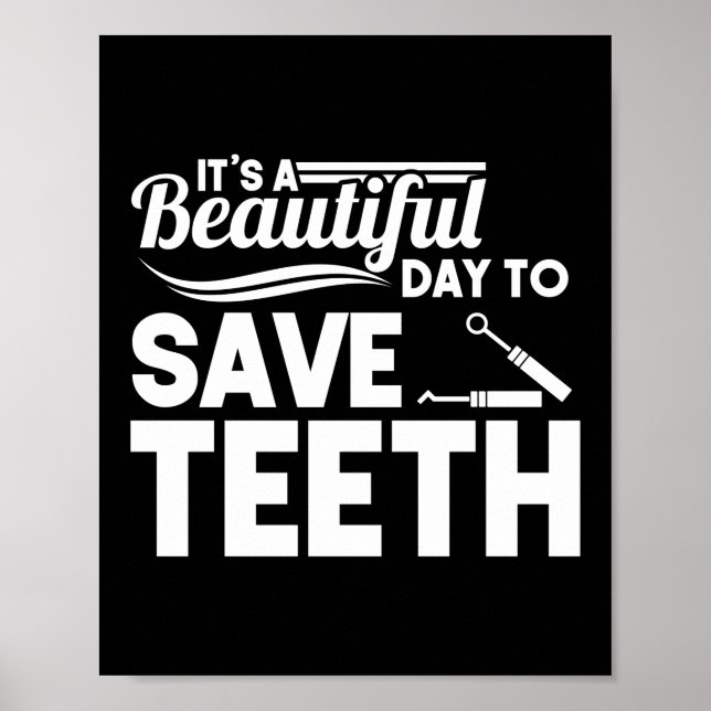It's A Beautiful Day To Save Teeth Dentist Dental Poster (Front)