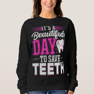It's A Beautiful Day To Save Teeth  Oral Dentist D Sweatshirt