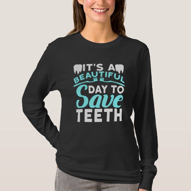 Its A Beautiful Day To Save Teeth T-Shirt (Front)