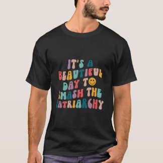 It'S A Beautiful Day To Smash The Patriarchy Femin T-Shirt