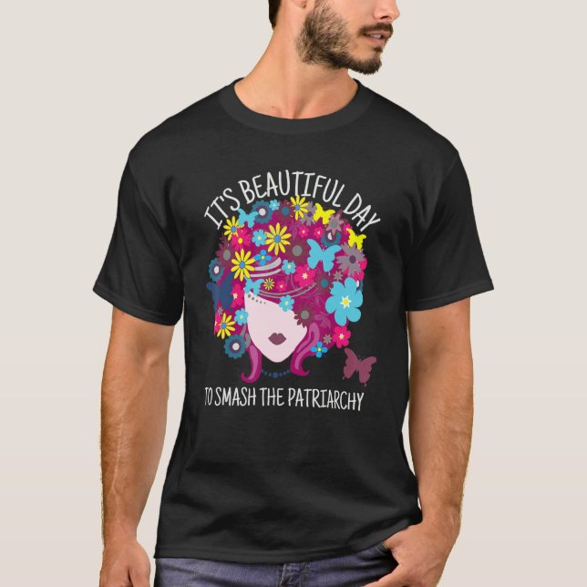 It's A Beautiful Day To Smash The Patriarchy Femin T-Shirt (Front)