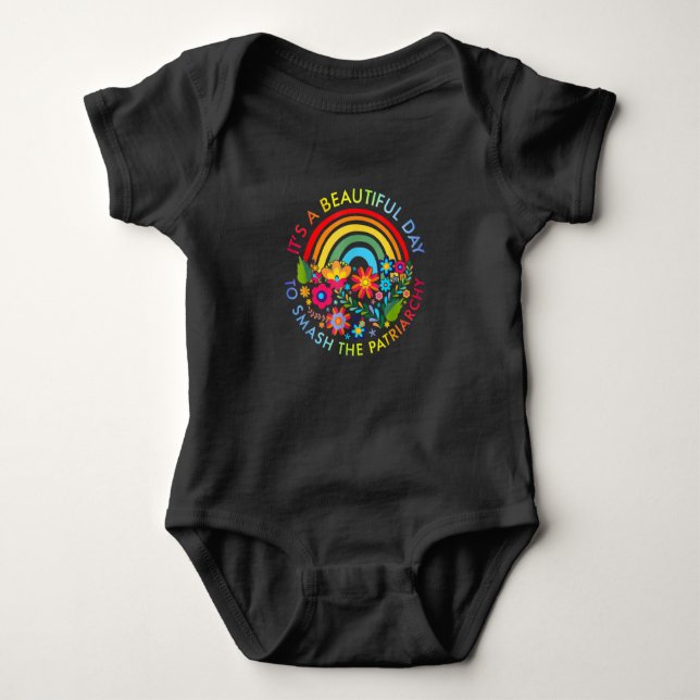 Its A Beautiful Day To Smash The Patriarchy Femini Baby Bodysuit (Front)