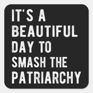 It's A Beautiful Day To Smash The Patriarchy I Square Sticker