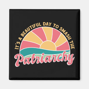 It's A Beautiful Day To Smash The Patriarchy Magnet