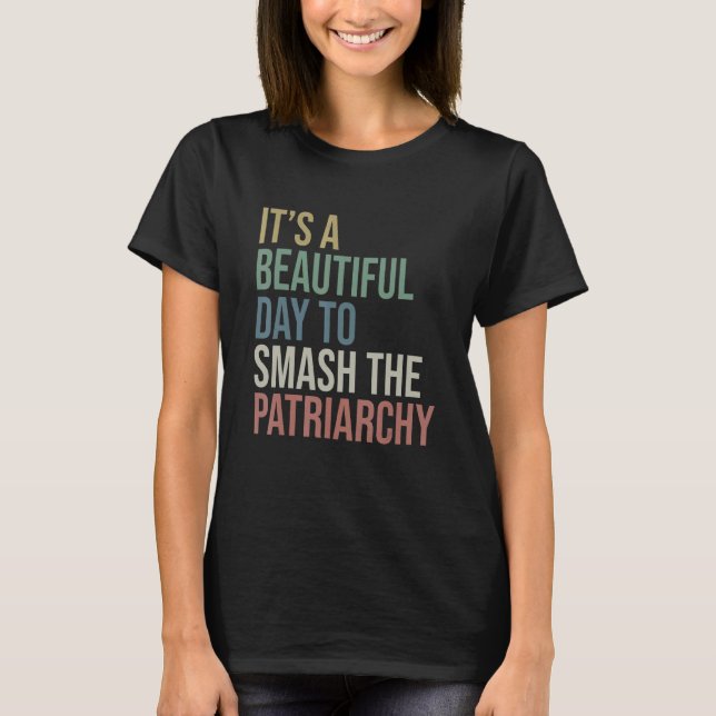 It's A Beautiful Day To Smash The Patriarchy Proch T-Shirt (Front)