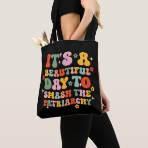 It's A Beautiful Day To Smash The Patriarchy Tote Bag