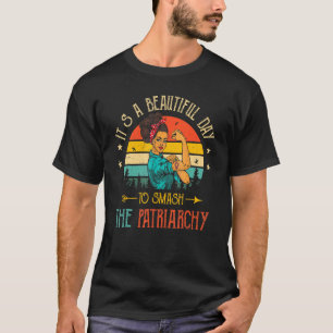 It's A Beautiful Day To Smash The Patriarchy Vinta T-Shirt
