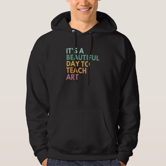 It's A Beautiful Day To Teach Art Hoodie (Front)
