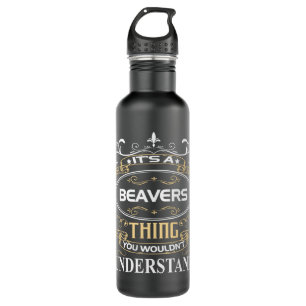 It's A Beavers Thing You Wouldn't Understand 710 Ml Water Bottle