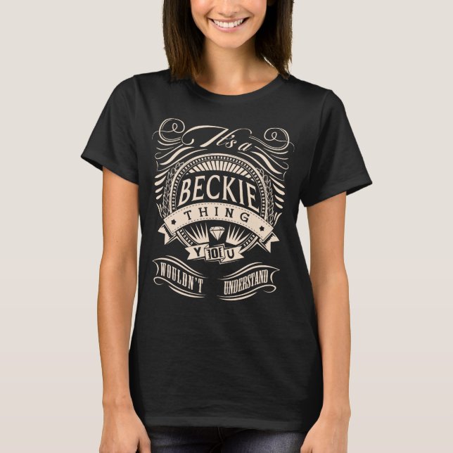 It's a BECKIE thing, You wouldn't understand T-Shirt (Front)