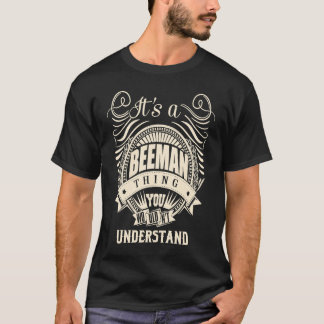 It's a BEEMAN thing you wouldn't understand T-Shirt
